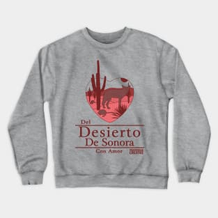 Del Desierto de Sonora con Amor I Crewneck Sweatshirt